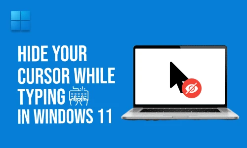 How to hide your cursor while typing in Windows 11
